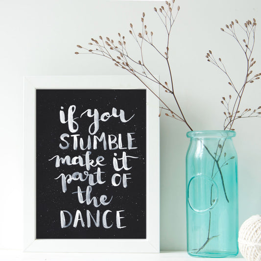 ‘If you Stumble, make it part of the Dance’ Print